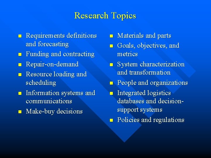 Research Topics n n n Requirements definitions and forecasting Funding and contracting Repair-on-demand Resource