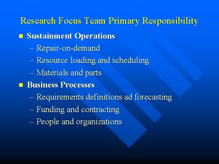 Research Focus Team Primary Responsibility n n Sustainment Operations – Repair-on-demand – Resource loading