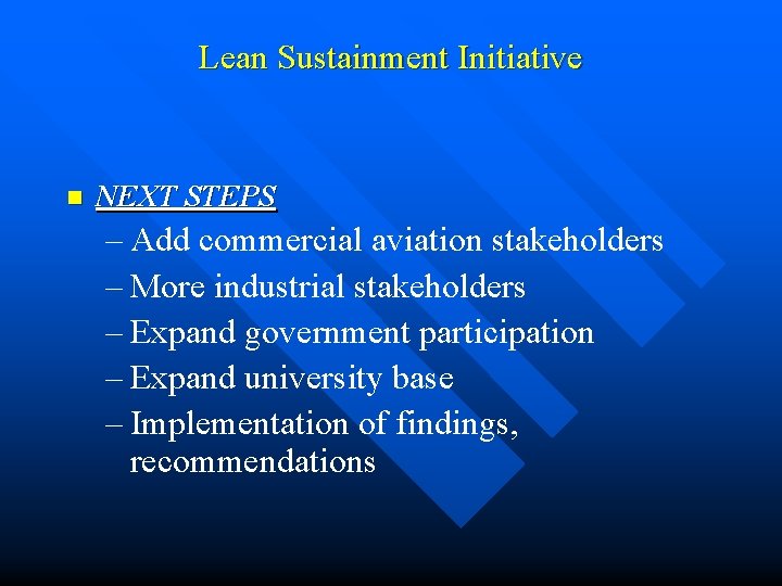 Lean Sustainment Initiative n NEXT STEPS – Add commercial aviation stakeholders – More industrial