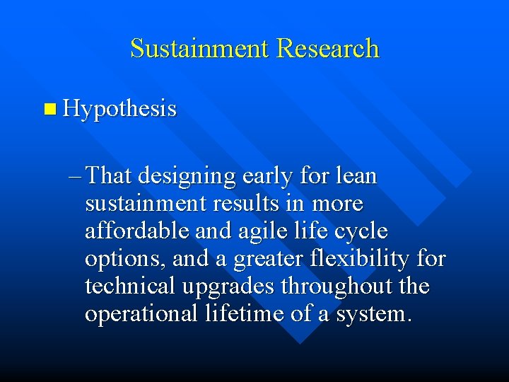 Sustainment Research n Hypothesis – That designing early for lean sustainment results in more