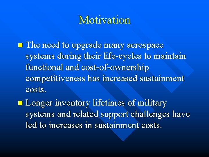 Motivation The need to upgrade many aerospace systems during their life-cycles to maintain functional