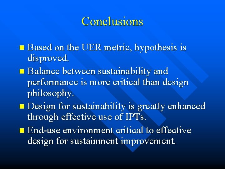 Conclusions Based on the UER metric, hypothesis is disproved. n Balance between sustainability and