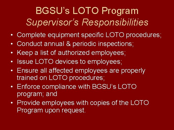 BGSU’s LOTO Program Supervisor’s Responsibilities • • • Complete equipment specific LOTO procedures; Conduct