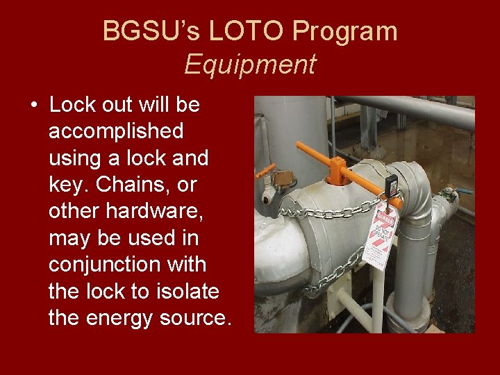 BGSU’s LOTO Program Equipment • Lock out will be accomplished using a lock and
