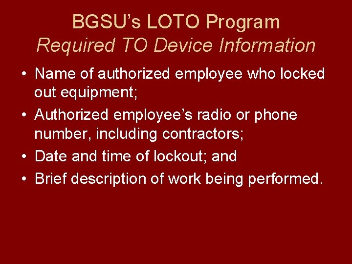 BGSU’s LOTO Program Required TO Device Information • Name of authorized employee who locked
