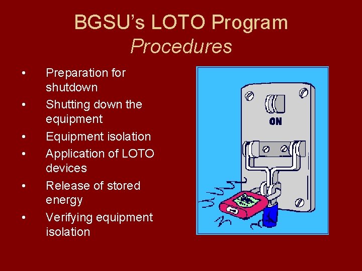 BGSU’s LOTO Program Procedures • • • Preparation for shutdown Shutting down the equipment