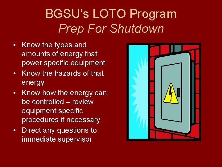 BGSU’s LOTO Program Prep For Shutdown • Know the types and amounts of energy