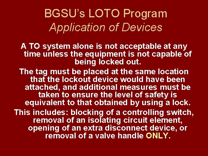 BGSU’s LOTO Program Application of Devices A TO system alone is not acceptable at