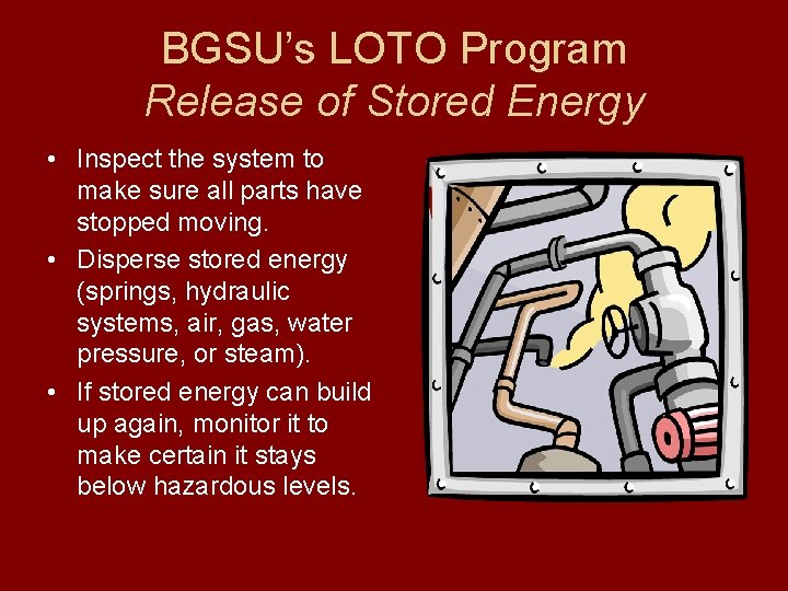BGSU’s LOTO Program Release of Stored Energy • Inspect the system to make sure