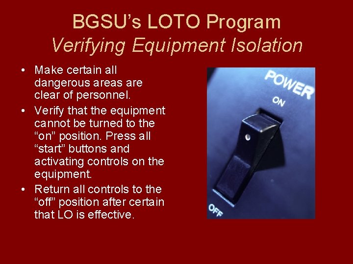 BGSU’s LOTO Program Verifying Equipment Isolation • Make certain all dangerous areas are clear