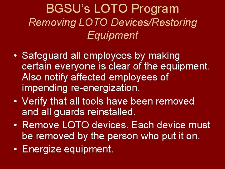 BGSU’s LOTO Program Removing LOTO Devices/Restoring Equipment • Safeguard all employees by making certain