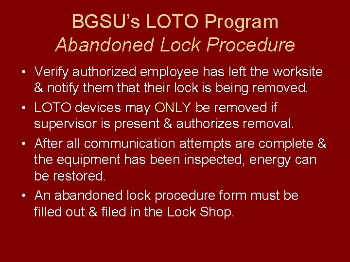 BGSU’s LOTO Program Abandoned Lock Procedure • Verify authorized employee has left the worksite