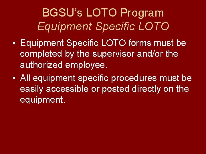 BGSU’s LOTO Program Equipment Specific LOTO • Equipment Specific LOTO forms must be completed