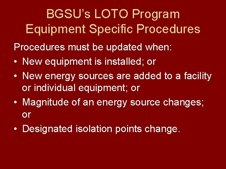 BGSU’s LOTO Program Equipment Specific Procedures must be updated when: • New equipment is