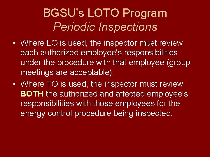 BGSU’s LOTO Program Periodic Inspections • Where LO is used, the inspector must review