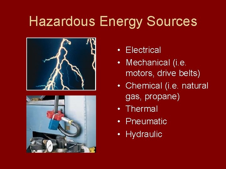 Hazardous Energy Sources • Electrical • Mechanical (i. e. motors, drive belts) • Chemical