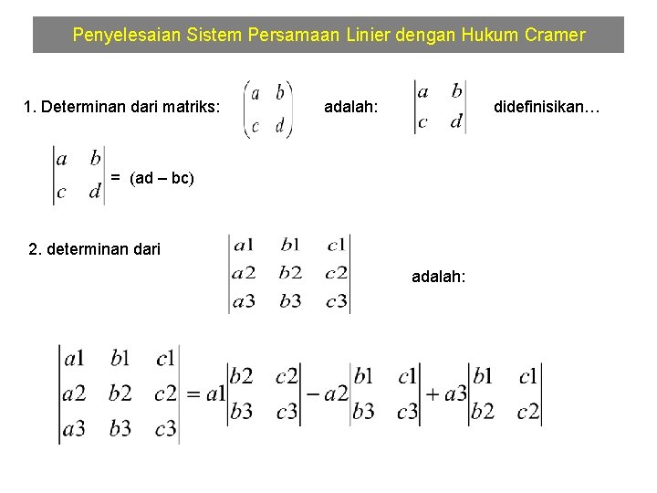 Penyelesaian Sistem Persamaan Linier dengan Hukum Cramer 1. Determinan dari matriks: adalah: didefinisikan… =