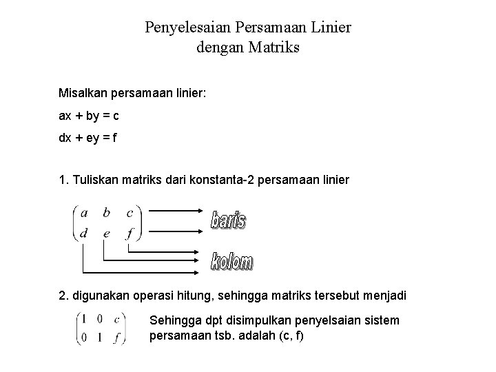 Penyelesaian Persamaan Linier dengan Matriks Misalkan persamaan linier: ax + by = c dx