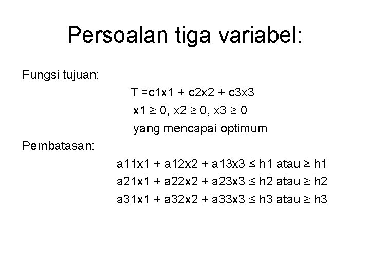 Persoalan tiga variabel: Fungsi tujuan: T =c 1 x 1 + c 2 x