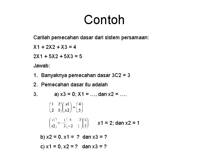 Contoh Carilah pemecahan dasar dari sistem persamaan: X 1 + 2 X 2 +