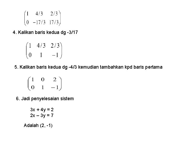 4. Kalikan baris kedua dg -3/17 5. Kalikan baris kedua dg -4/3 kemudian tambahkan 4. Kalikan baris kedua dg -3/17 5. Kalikan baris kedua dg -4/3 kemudian tambahkan