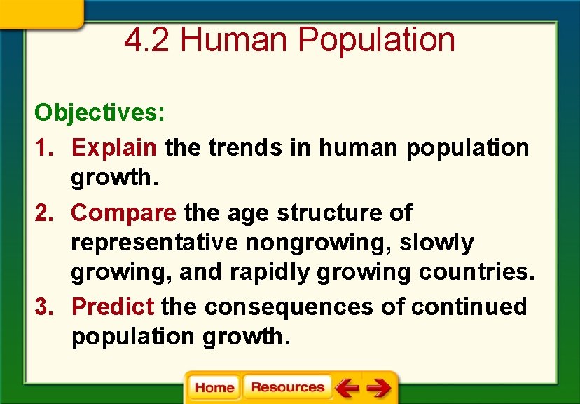 4. 2 Human Population Objectives: 1. Explain the trends in human population growth. 2.