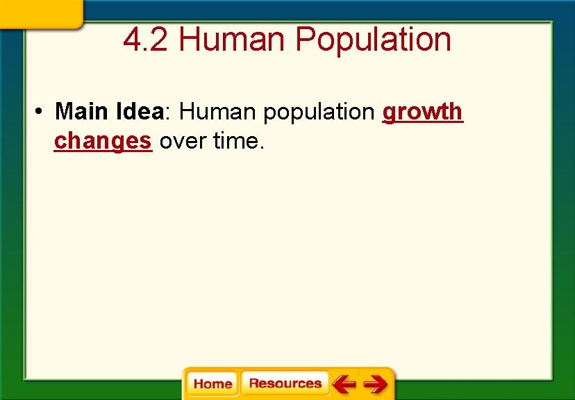 4. 2 Human Population • Main Idea: Human population growth changes over time. 