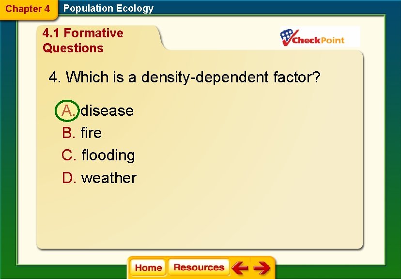 Chapter 4 Population Ecology 4. 1 Formative Questions 4. Which is a density-dependent factor?