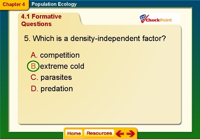 Chapter 4 Population Ecology 4. 1 Formative Questions 5. Which is a density-independent factor?