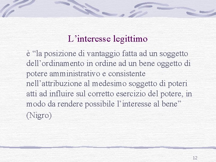 L’interesse legittimo è “la posizione di vantaggio fatta ad un soggetto dell’ordinamento in ordine