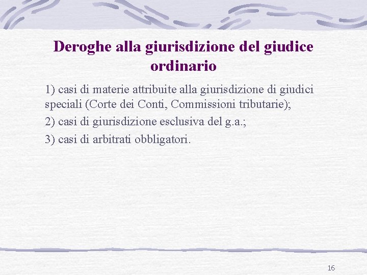 Deroghe alla giurisdizione del giudice ordinario 1) casi di materie attribuite alla giurisdizione di