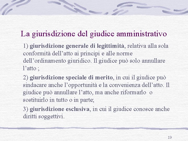 La giurisdizione del giudice amministrativo 1) giurisdizione generale di legittimità, relativa alla sola conformità