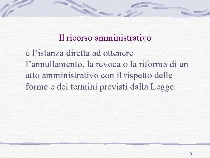 Il ricorso amministrativo è l’istanza diretta ad ottenere l’annullamento, la revoca o la riforma