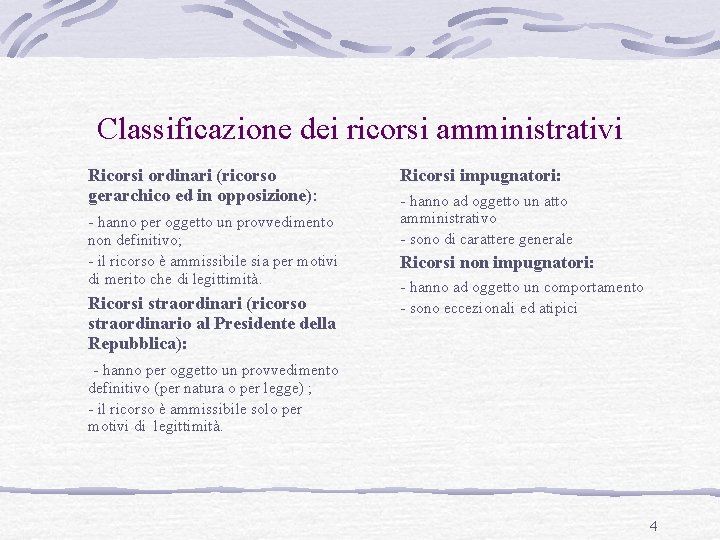 Classificazione dei ricorsi amministrativi Ricorsi ordinari (ricorso gerarchico ed in opposizione): - hanno per