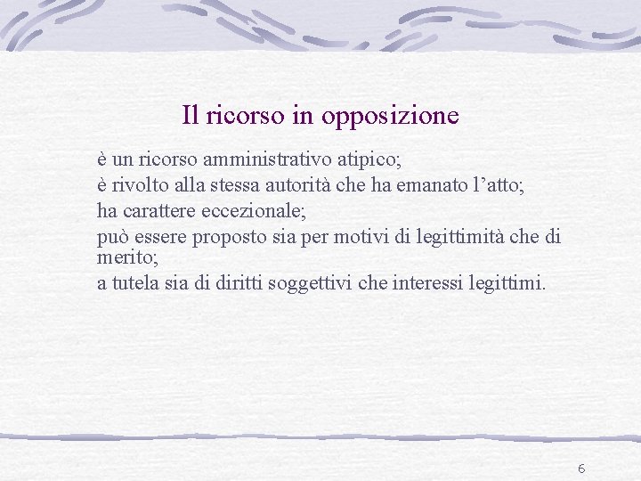 Il ricorso in opposizione è un ricorso amministrativo atipico; è rivolto alla stessa autorità