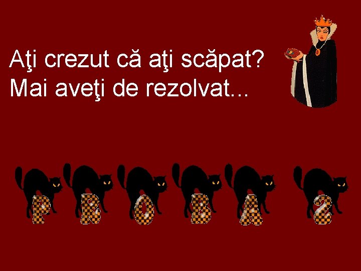 Aţi crezut că aţi scăpat? Mai aveţi de rezolvat. . . 