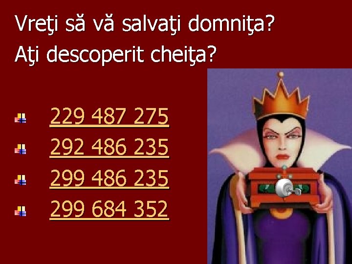 Vreţi să vă salvaţi domniţa? Aţi descoperit cheiţa? 229 487 275 292 486 235