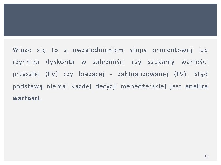 Wiąże się to z uwzględnianiem stopy procentowej lub czynnika dyskonta w zależności czy szukamy