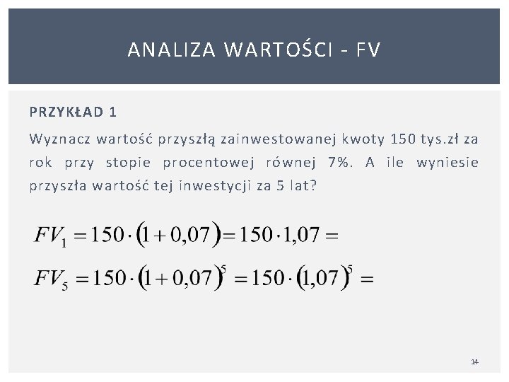 ANALIZA WARTOŚCI FV PRZYKŁAD 1 Wyznacz wartość przyszłą zainwestowanej kwoty 150 tys. zł za