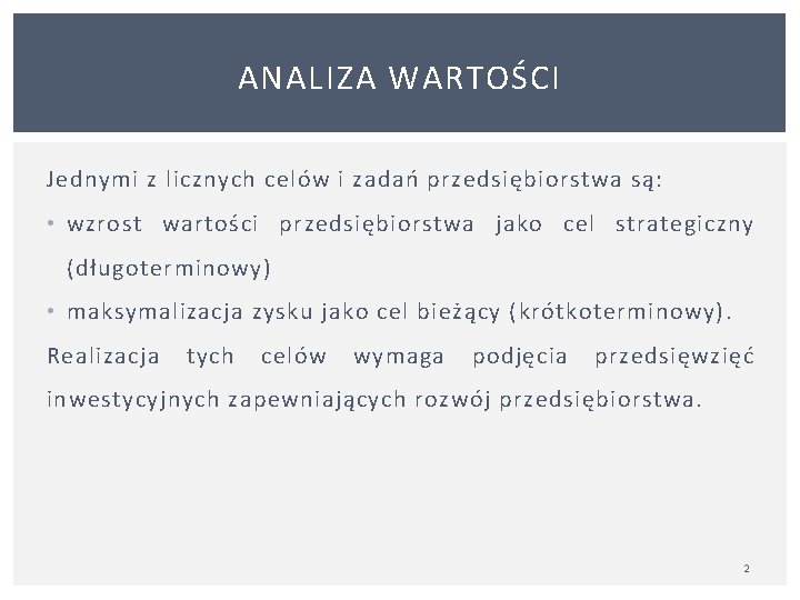 ANALIZA WARTOŚCI Jednymi z licznych celów i zadań przedsiębiorstwa są: • wzrost wartości przedsiębiorstwa