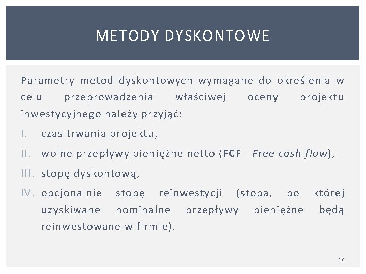 METODY DYSKONTOWE Parametry metod dyskontowych wymagane do określenia w celu przeprowadzenia właściwej oceny projektu