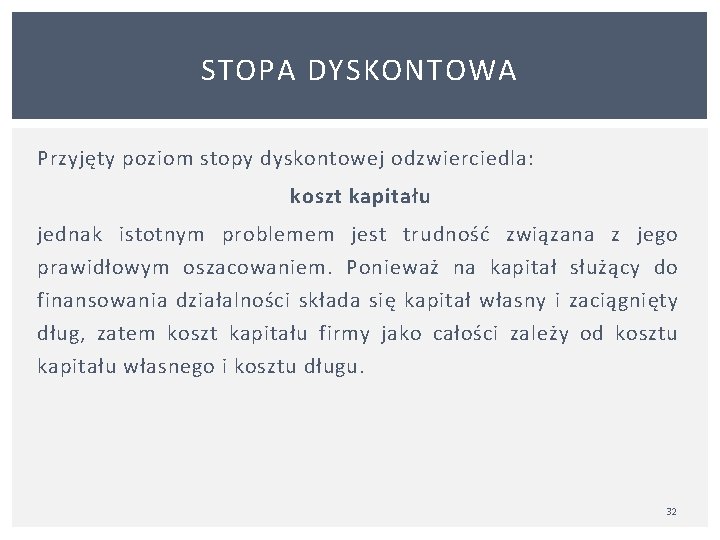 STOPA DYSKONTOWA Przyjęty poziom stopy dyskontowej odzwierciedla: koszt kapitału jednak istotnym problemem jest trudność