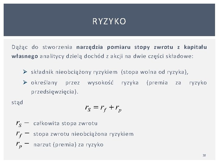 RYZYKO Dążąc do stworzenia narzędzia pomiaru stopy zwrotu z kapitału własnego analitycy dzielą dochód