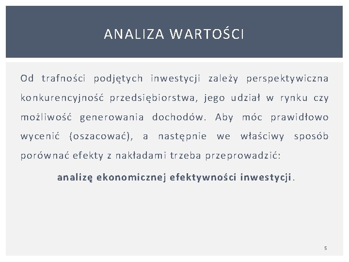 ANALIZA WARTOŚCI Od trafności podjętych inwestycji zależy perspektywiczna konkurencyjność przedsiębiorstwa, jego udział w rynku