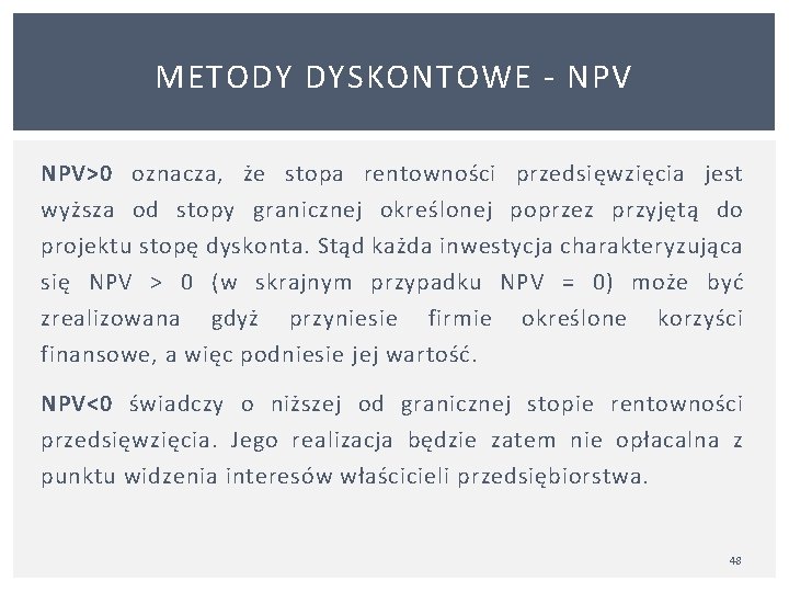 METODY DYSKONTOWE NPV>0 oznacza, że stopa rentowności przedsięwzięcia jest wyższa od stopy granicznej określonej