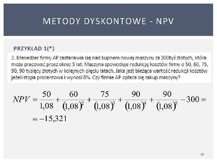 METODY DYSKONTOWE NPV PRZYKŁAD 1(*) Zaktualizowaną wartość netto NPV przedsięwzięcia (projektu, inwestycji), w które