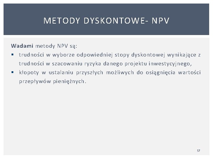 METODY DYSKONTOWE NPV Wadami metody NPV są: § trudności w wyborze odpowiedniej stopy dyskontowej