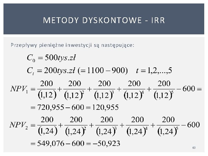 METODY DYSKONTOWE IRR Przepływy pieniężne inwestycji są następujące: 63 
