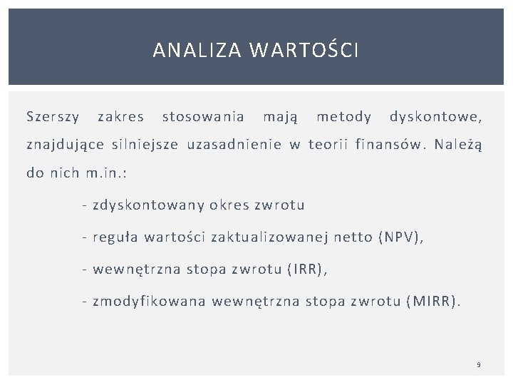 ANALIZA WARTOŚCI Szerszy zakres stosowania mają metody dyskontowe, znajdujące silniejsze uzasadnienie w teorii finansów.