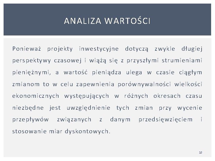 ANALIZA WARTOŚCI Ponieważ projekty inwestycyjne dotyczą zwykle długiej perspektywy czasowej i wiążą się z